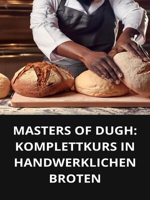 cover image of MASTERS OF DUGH KOMPLETTKURS IN HANDWERKLICHEN BROTEN